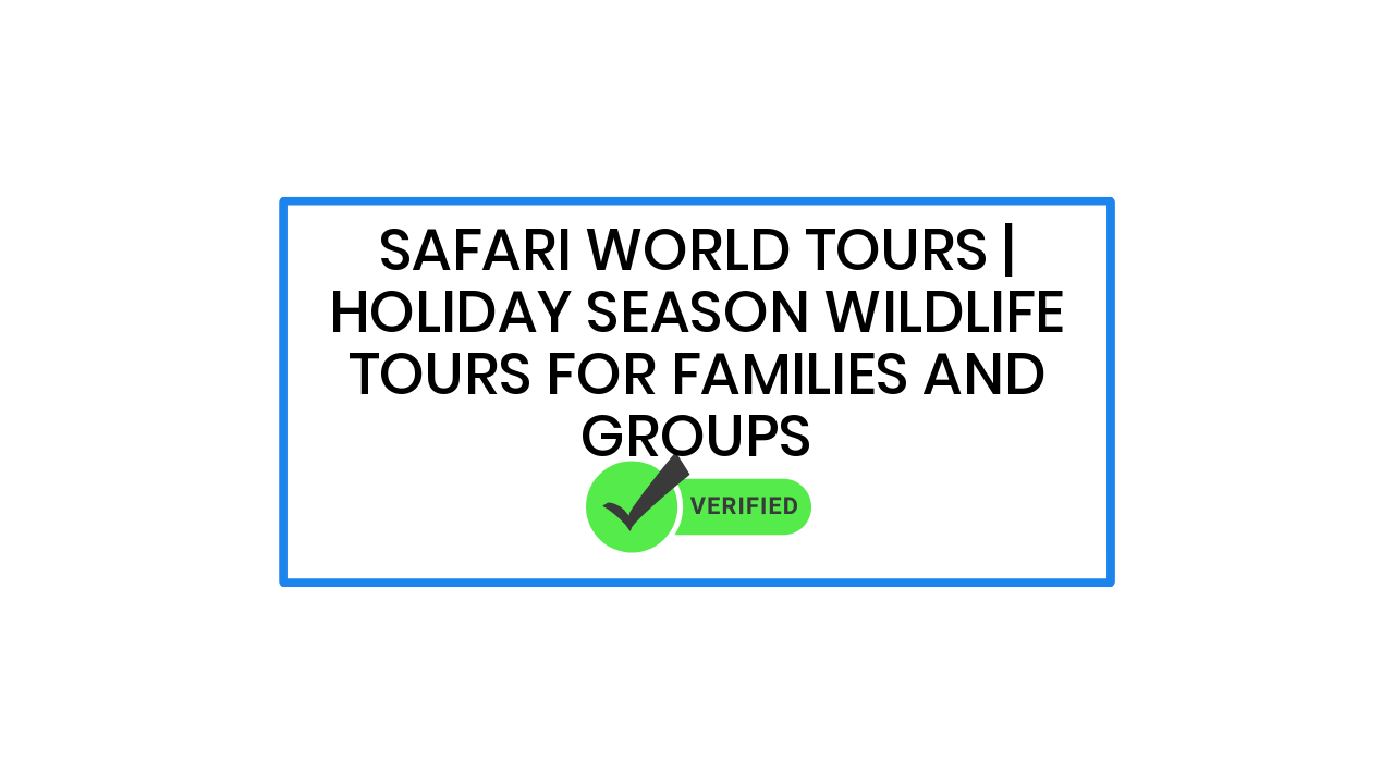 Safari World Tours | Holiday Season Wildlife Tours for Families and Groups