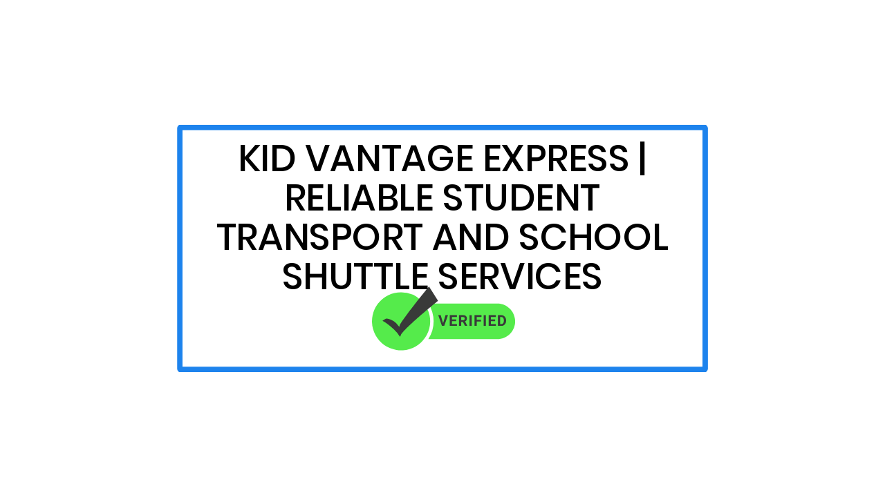 Kid Vantage Express | Reliable Student Transport and School Shuttle Services