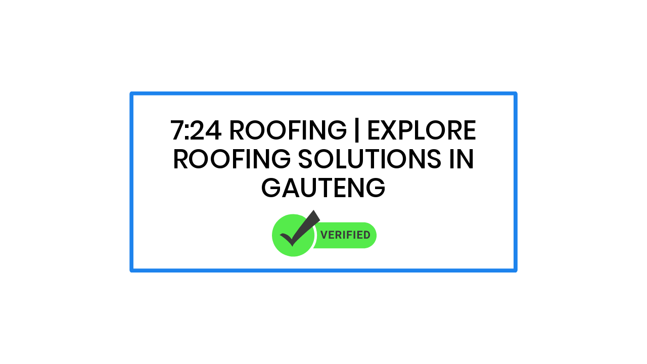 7:24 Roofing | Explore Roofing Solutions in Gauteng