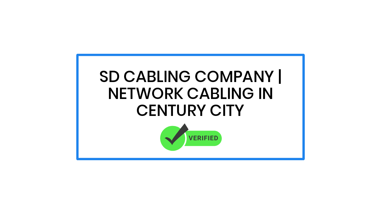 SD Cabling Company | Network Cabling in Century City